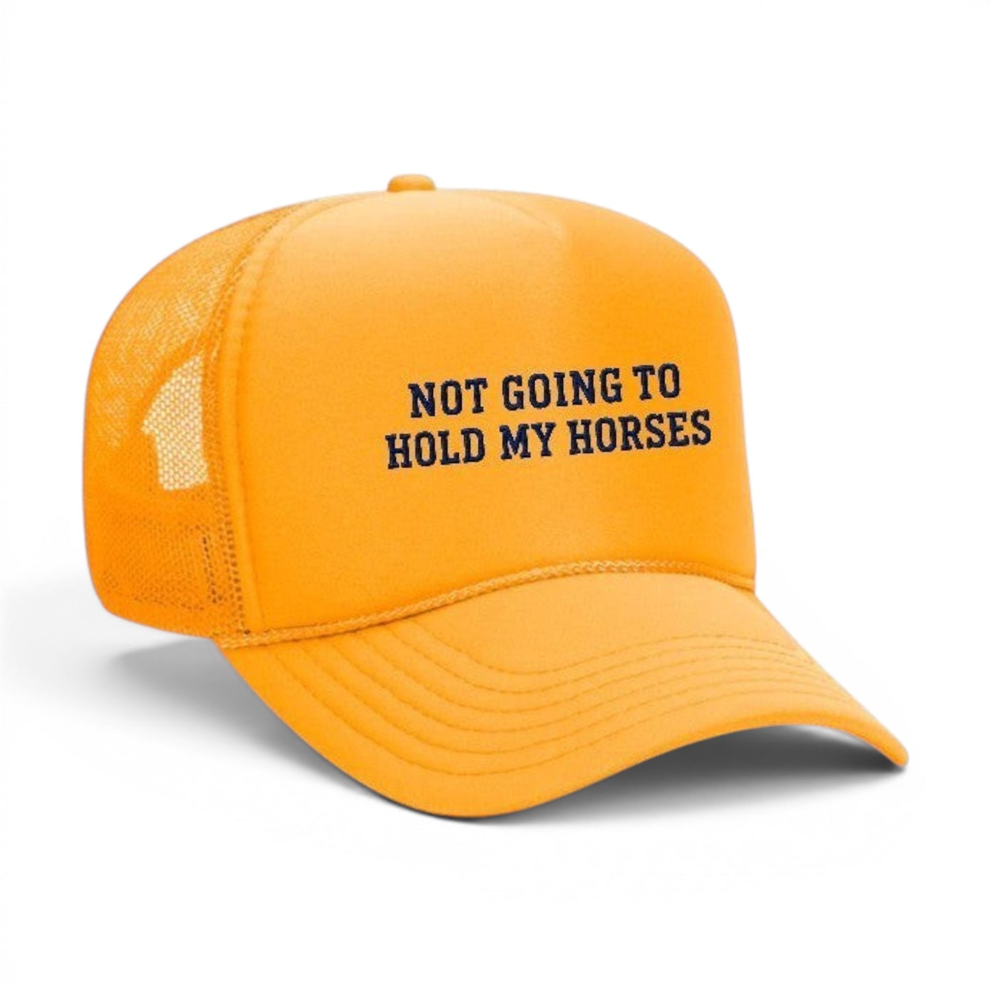 Mad Capper orange trucker hat with embroidered text "NOT GOING TO HOLD MY HORSES" and mesh back.